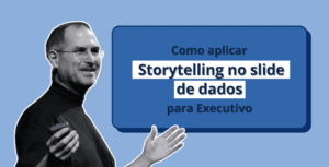 Como aplicar Storytelling no Slide de Dados para Executivo (diretoria)
