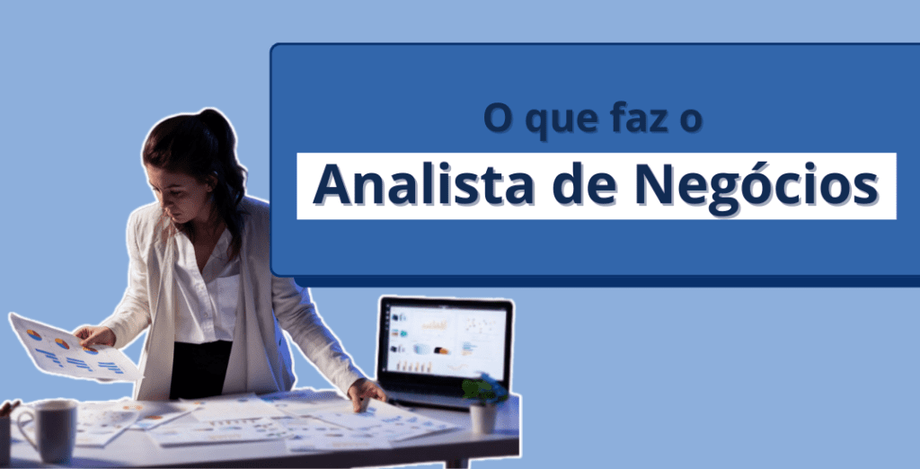 O Que Faz O Analista De Negócios Business Analyst Eduka Negocios 2498